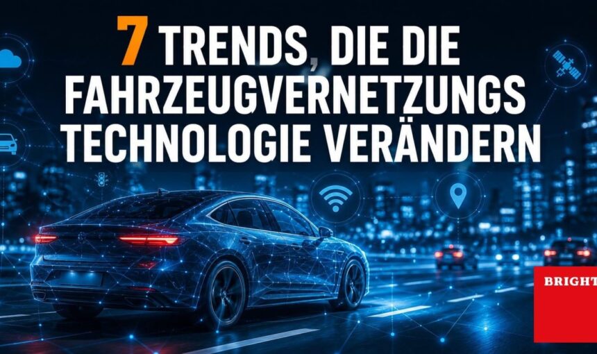 7 Trends, die die Fahrzeugvernetzungs technologie verändern